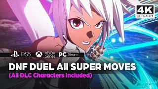 DNF DUEL - All SUPER MOVES (All DLC Characters Included) PS5✔️4K ᵁᴴᴰ 60ᶠᵖˢ