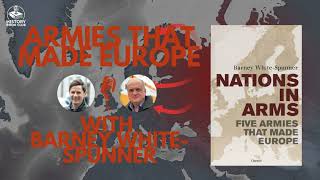 8. Armies that Made Europe with Barney White-Spunner
