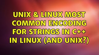 Famous Unix & Linux: Most common encoding for strings in C++ in Linux (and Unix?) (3 Solutions!!) Wealth