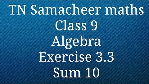 Sum 10 Exercise 3.3 Algebra Class 9 Tamilnadu Samacheer maths Nithyaganesh Maths