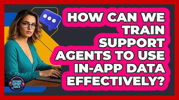 How Can We Train Support Agents To Use In-app Data Effectively? - Customer Support Coach