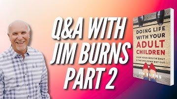 Doing Life with Your Adult Children: Jim Answers Your Questions (Part 2)