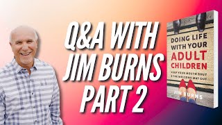 Doing Life with Your Adult Children: Jim Answers Your Questions (Part 2)