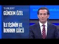 İletişimin ve iknanın gücü - Gündem Özel 15.09.2017 Cuma