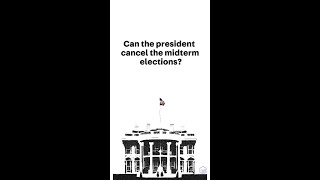 CEIR Explains: Can the president cancel the midterm elections?