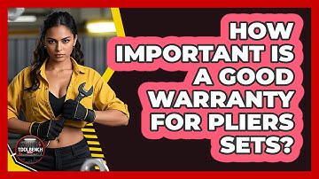 How Important Is A Good Warranty For Pliers Sets?