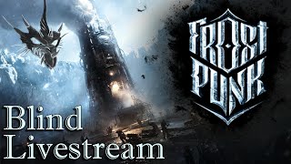 Frostpunk - Blind Livestream pt 3