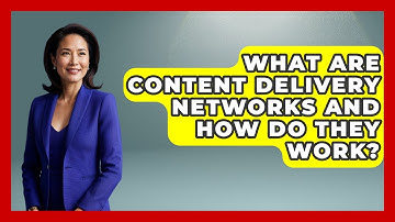 What Are Content Delivery Networks And How Do They Work? - Tech Terms Explained