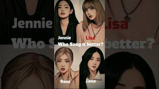 Who Sang It Better kpop blackpink jennie lisa rosé jisoo shorts