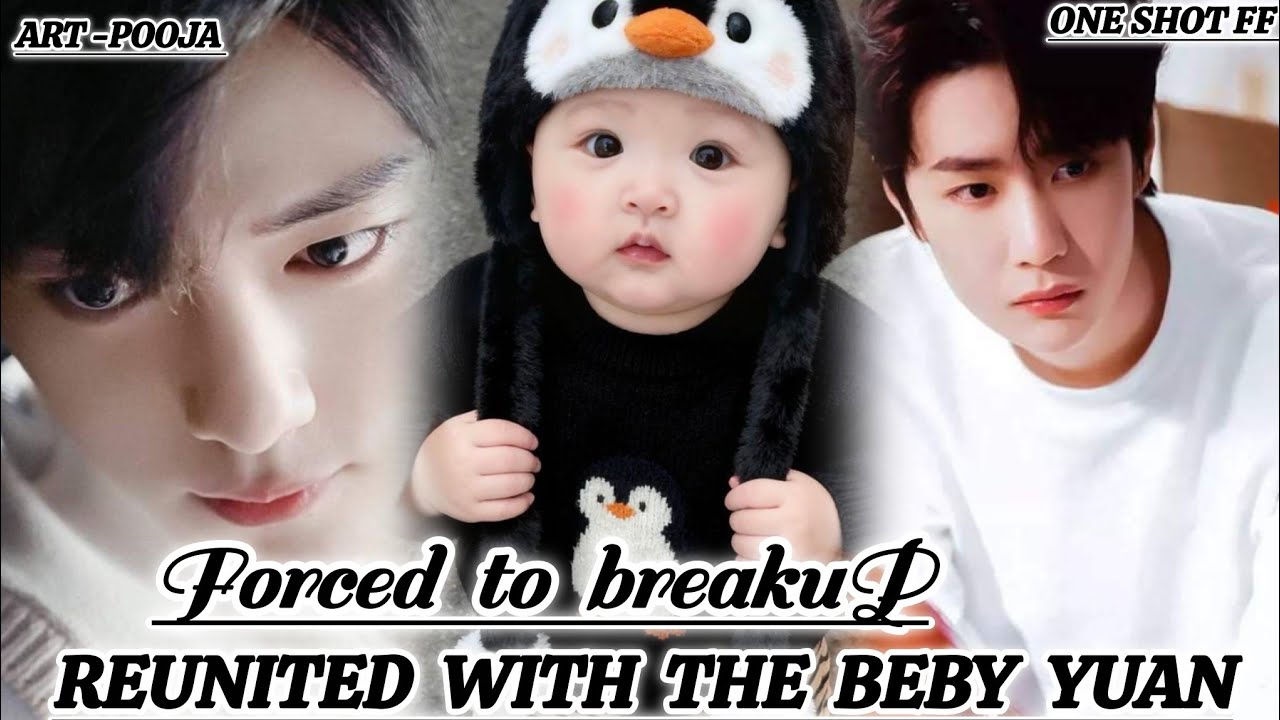 ONESHOT//FORCED TO BREAKUP REUNITED WITH THE BEBY YAAN#wangxianff#blloveforced#oneshotff#bl#wangxia