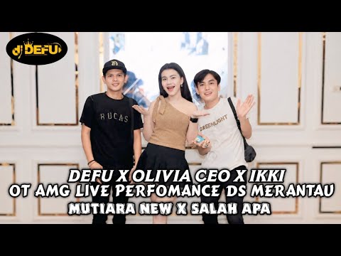 DJ OLIVIA SEO FEAT DEFU FEAT IKKI LIVE DESA MERANTAU WITH OT AMG