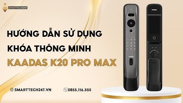 Hướng dẫn sử dụng khóa thông minh Kaadas K20 Pro Max