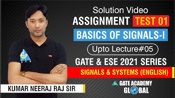 Solution Video ASSIGNMENT/TEST 01 | BASICS OF SIGNALS-I (Upto Lecture#05) | GATE & ESE 2021 SERIES