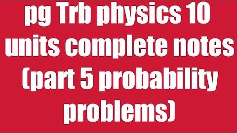 Pg Trb /Trb physics notes/probability problems part 5