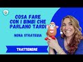 Cosa fare con i bimbi che parlano tardi NONA STRATEGIA: trattenere