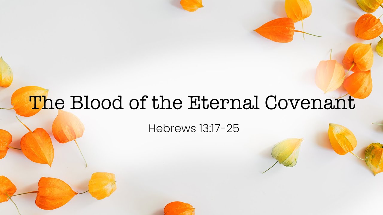 The Blood of the Eternal Covenant | Hebrews 13:17-25 - YouTube