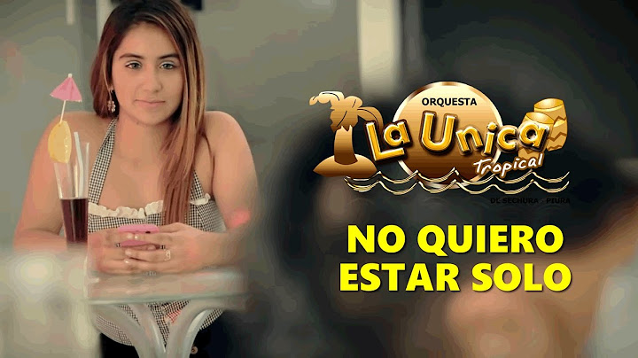 NO QUIERO ESTAR SOLO - LA UNICA TROPICAL (VIDEOCLIP)