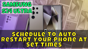 Samsung Galaxy S24 Ultra: How to Schedule To Auto Restart Your Phone At Set Times