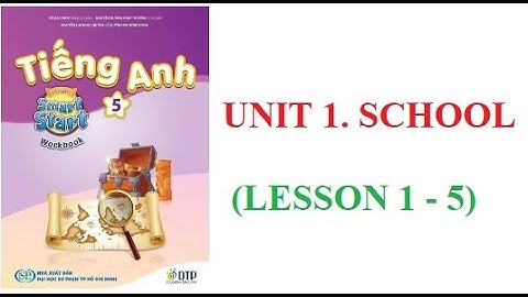 TIẾNG ANH LỚP 5. SÁCH BÀI TẬP. UNIT 1. SCHOOL (LESSON 1,2,3,4,5) || i - Learn Smart Start 5. WB