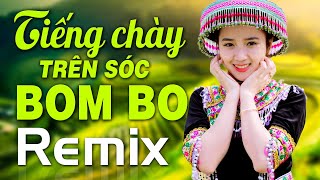 Liên Khúc TIẾNG CHÀY TRÊN SÓC BOM BO REMIX - Nhạc Đỏ Cách Mạng Tây Bắc Dj Bass Căng Đập Sập Núi