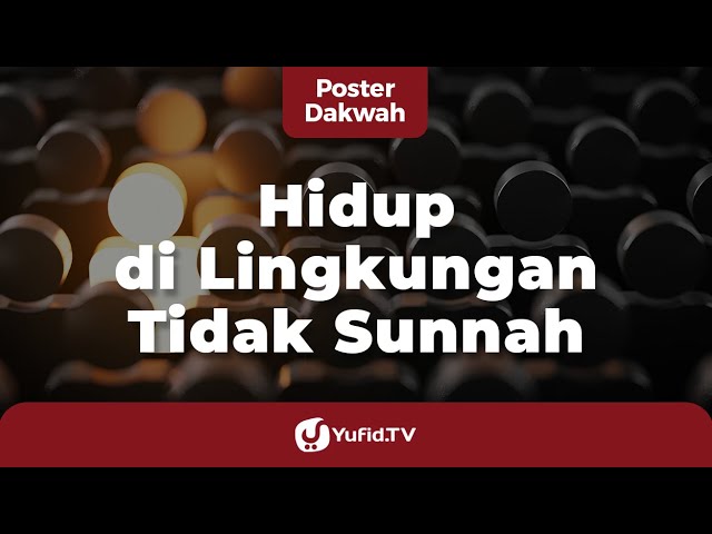 Hidup di Lingkungan Tidak Sunnah - Poster Dakwah Yufid TV class=