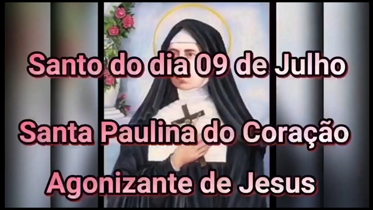 Santo do dia 09 de Julho Santa Paulina do Coração Agonizante de Jesus YouTube Santo do dia 09 de Julho Santa Paulina do Coração Agonizante de Jesus YouTube