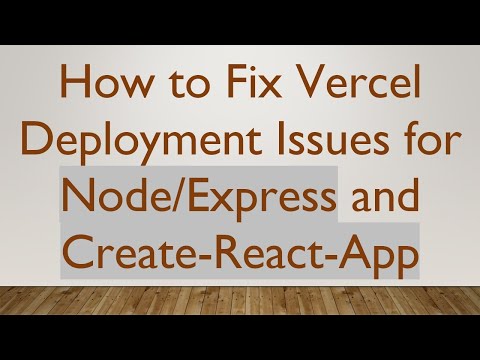 How to Fix Vercel Deployment Issues for Node/Express and Create-React-App