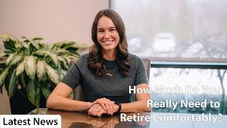 How Much Do You Really Need to Retire Comfortably? A Personalized Planning Approach