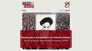 Terra em Transe | Revolução e Geopolítica no Oriente Médio: os 45 anos da Revolução Iraniana (1979)
