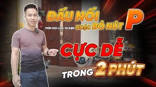 Đấu Nối hoặc Bỏ Nút P trên mọi loại Xe Điện – Cực Dễ, Trong 2 Phút | HUMI