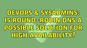 DevOps & SysAdmins: Is round-robin DNS a possible solution for high availability? (3 Solutions!!)