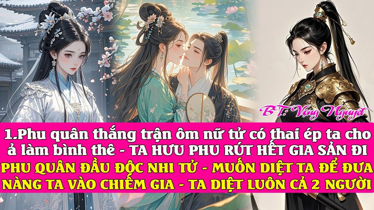 Phu quân từ biên ải về ôm 1 nữ tử bầu vượt mặt: cưới bình thê - TA NÉM HƯU PHU ÔM HẾT GIA SẢN ĐI