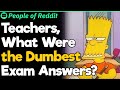 Teachers, What Were the Dumbest Exam Answers?