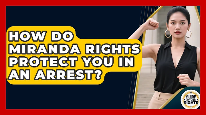 How Do Miranda Rights Protect You In An Arrest? - Guide To Your Rights