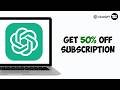 how to Get 50 Off ChatGPT Subscription