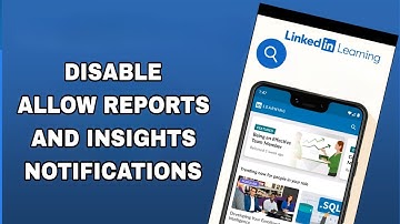 How To Disable And Turn Off Allow Reports And Insights Notifications On Linkedin Learning App