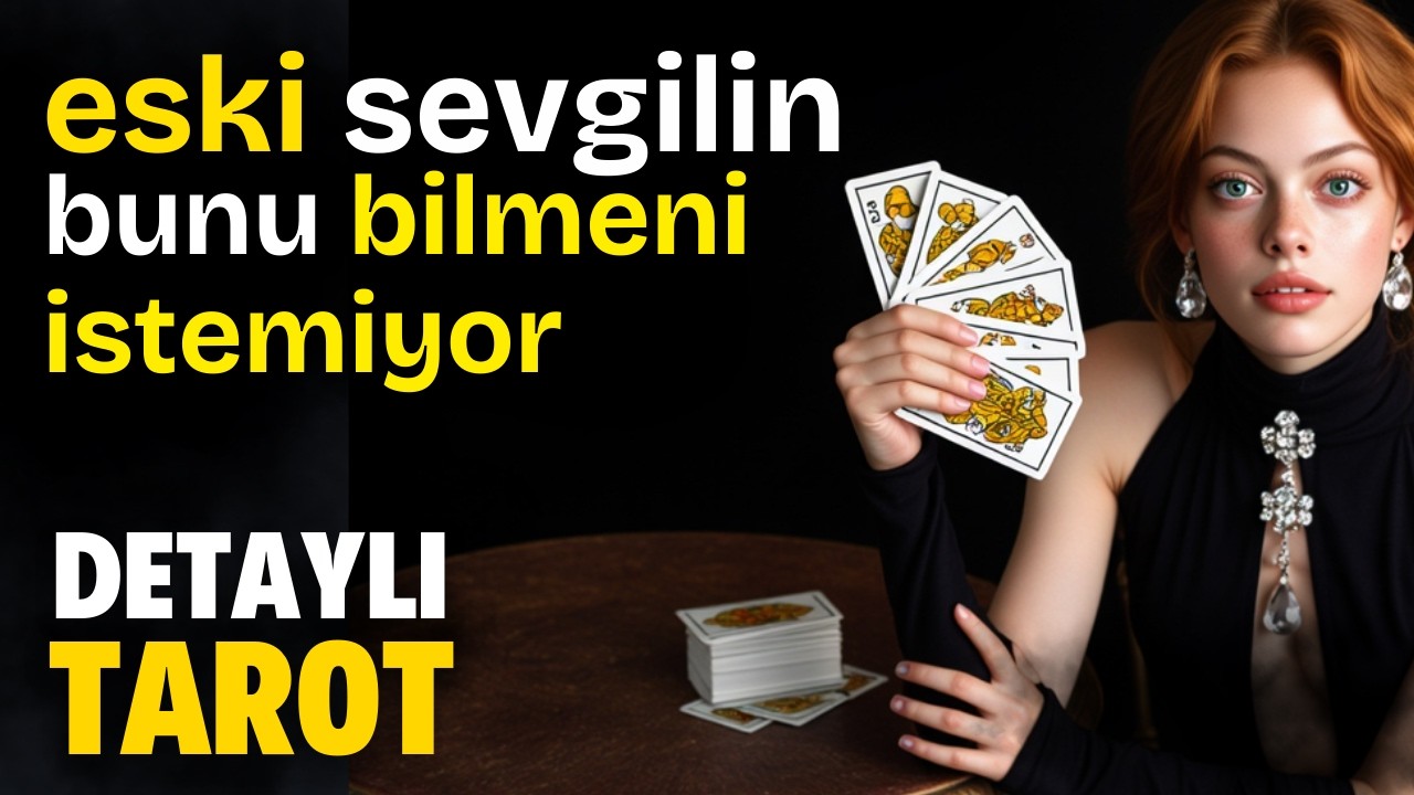 Eski Sevgilin Bunları Bilmeni İstemiyor! - Zamansız Detaylı Tarot