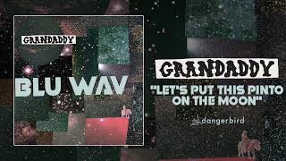 Grandaddy - &quot;Let&#39;s Put this Pinto on the Moon&quot; (Audio)