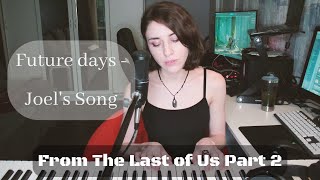 The Last of Us Part 2 | Joel's Song for Ellie - Future Days (piano cover)