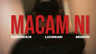 MACAM NI - Dannqrack ft lucidrari & Eemrun