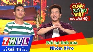 THVL | Cười xuyên Việt  Tiếu lâm hội | Tập 9: Nối lại tình xưa  Nhóm XPro