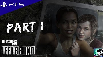 THE LAST OF US PART 1 - LEFT BEHIND DLC PS5 Walkthrough Gameplay - Part 1 (FULL GAME)