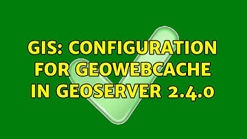 GIS: Configuration for GeoWebCache in Geoserver 2.4.0 (2 Solutions!!)