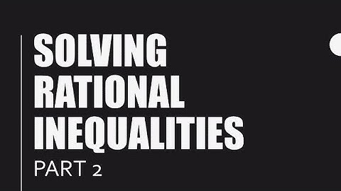 Solving Rational Inequalities - Part 2