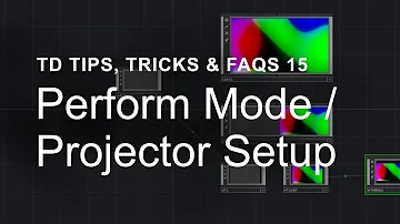 Perform Mode / Projector Setup – TouchDesigner Tips, Tricks & FAQs 15