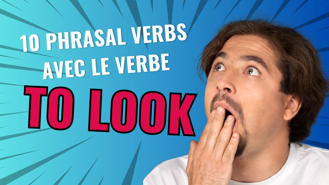 Phrasal verbs avec to look (Grammaire Anglaise)