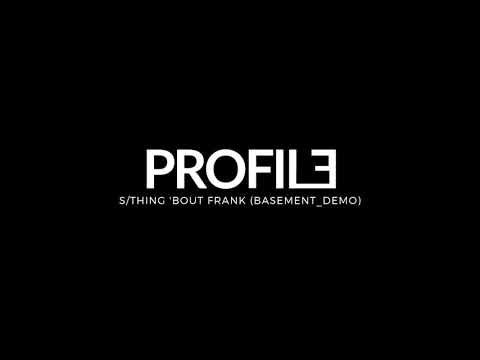 PROFILƎ ~ s/thing 'bout Frank (basement_demo)
