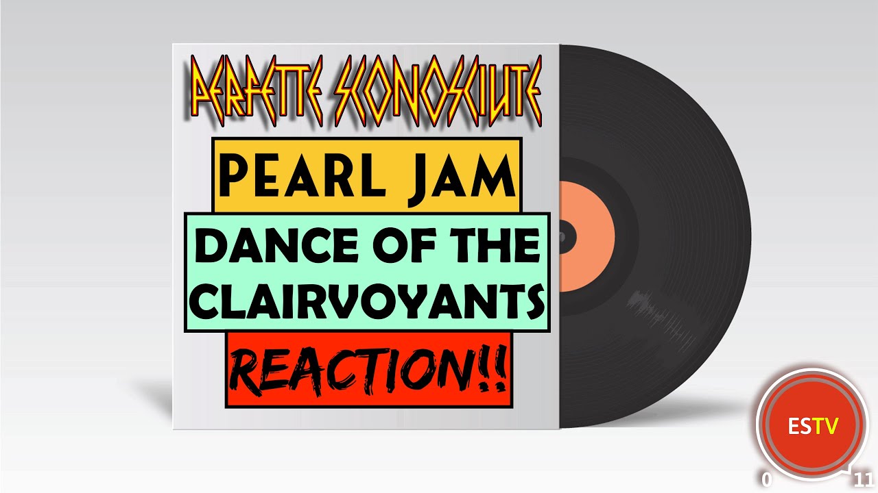Pearl Jam "Dance of the Clairvoyants" REACTION!! PERFETTE SCONOSCIUTE YouTube