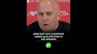Arne Slot says UCL qualification is the minimum for Liverpool