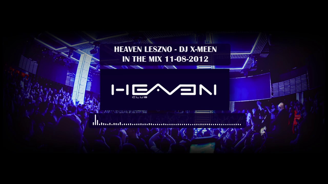 DJ X-Meen In The Mix - Club Heaven Leszno Live 11.08.2012 - seciki.pl